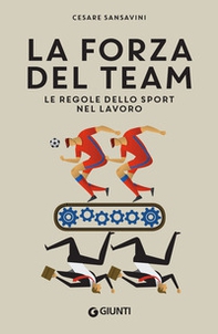 La forza del team. Le regole dello sport nel lavoro - Librerie.coop La forza del team. Le regole dello sport nel lavoro - Librerie.coop