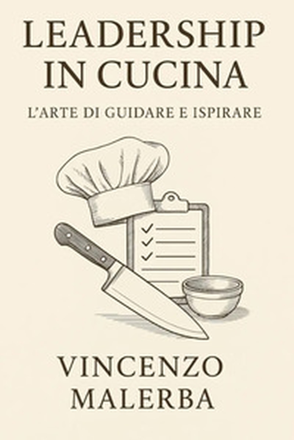 Leadership in cucina. L'arte di guidare e ispirare - Librerie.coop