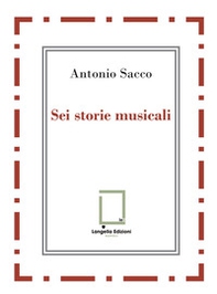 Sei storie musicali. Raffaele Sacco; Luigi Denza; Nicola Maldacea; Gigi Pisano; Dino Verde; Giulietta Sacco - Librerie.coop Sei storie musicali. Raffaele Sacco; Luigi Denza; Nicola Maldacea; Gigi Pisano; Dino Verde; Giulietta Sacco - Librerie.coop