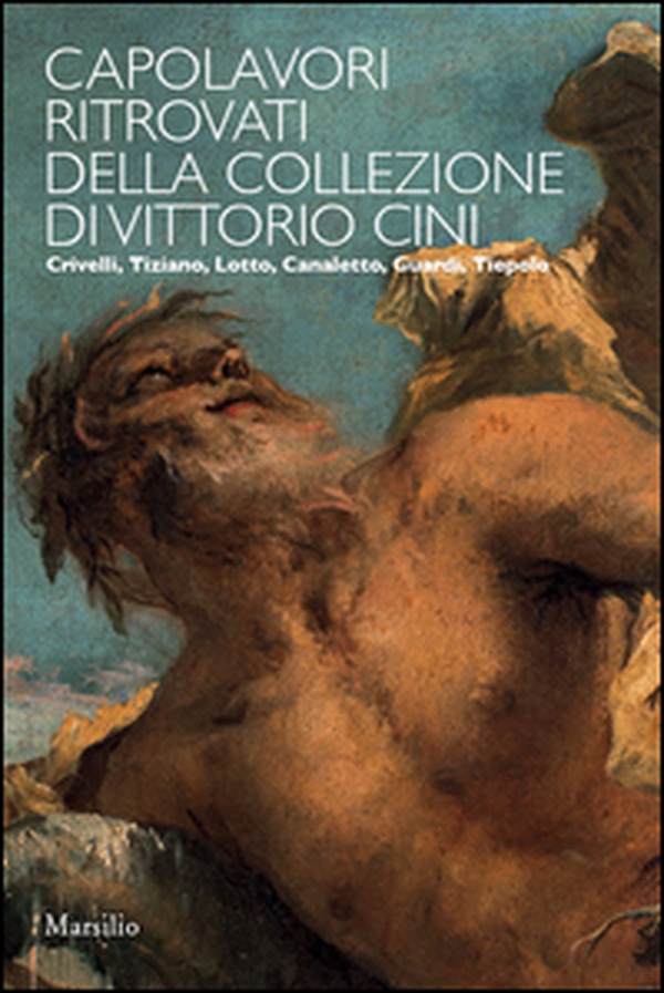 Capolavori ritrovati della collezione Vittorio Cini - Librerie.coop Capolavori ritrovati della collezione Vittorio Cini - Librerie.coop
