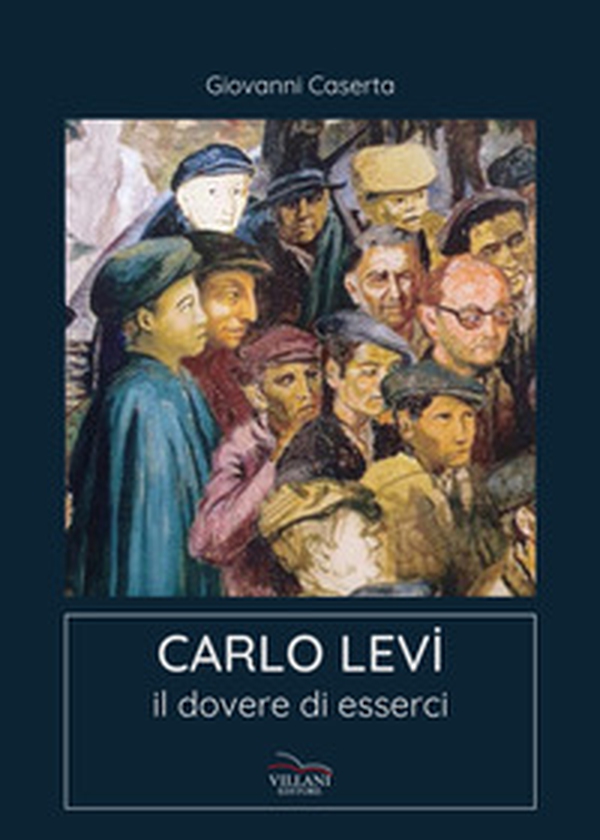 Carlo Levi. Il dovere di esserci - Librerie.coop Carlo Levi. Il dovere di esserci - Librerie.coop