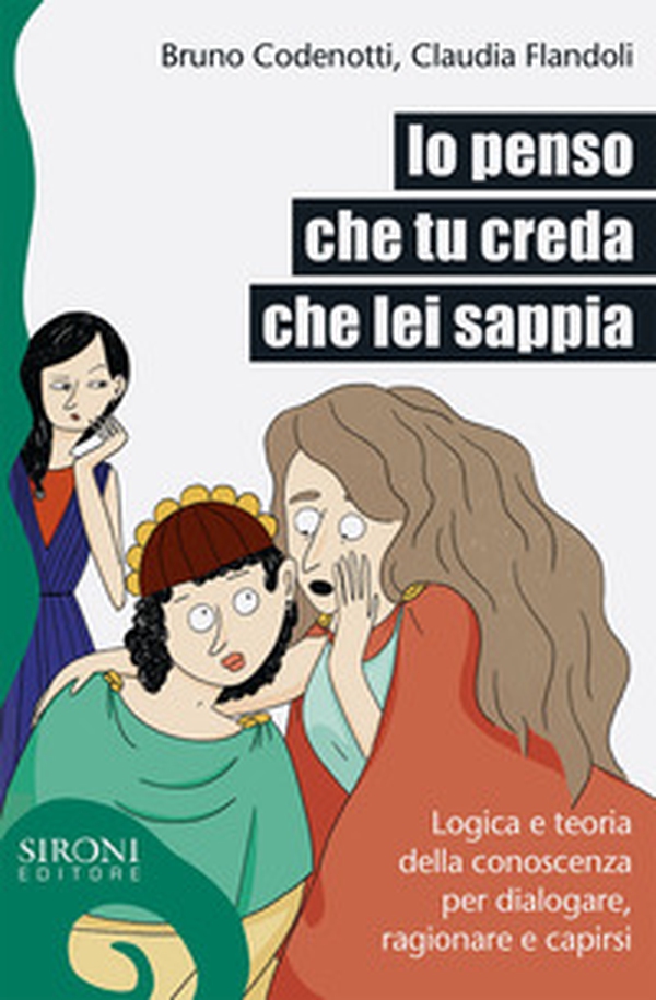 Io penso che tu creda che lei sappia. Logica e teoria della conoscenza per dialogare, ragionare e capirsi - Librerie.coop Io penso che tu creda che lei sappia. Logica e teoria della conoscenza per dialogare, ragionare e capirsi - Librerie.coop