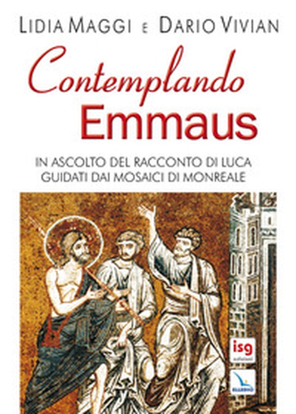 Contemplando Emmaus. In ascolto del racconto di Luca guidati dai mosaici di Monreale - Librerie.coop Contemplando Emmaus. In ascolto del racconto di Luca guidati dai mosaici di Monreale - Librerie.coop