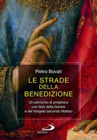 Le strade della benedizione. Un percorso di preghiera con testi della Genesi e del Vangelo secondo Matteo - Librerie.coop Le strade della benedizione. Un percorso di preghiera con testi della Genesi e del Vangelo secondo Matteo - Librerie.coop