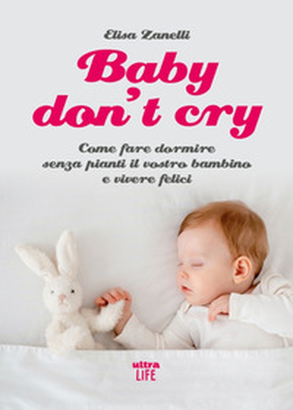 Baby don't cry. Come fare dormire senza pianti il tuo bambino e vivere felice - Librerie.coop Baby don't cry. Come fare dormire senza pianti il tuo bambino e vivere felice - Librerie.coop