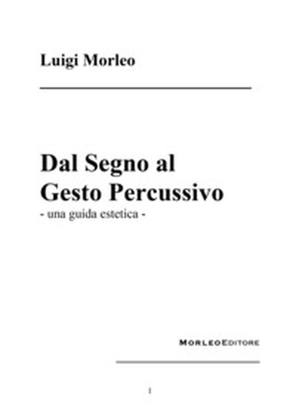 Dal segno al gesto percussivo. Una guida estetica - Librerie.coop Dal segno al gesto percussivo. Una guida estetica - Librerie.coop
