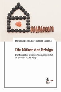 Die Mühen des Erfolgs. Fünfzig Jahre Zweites Autonomiestatut in Südtirol/Alto Adige - Librerie.coop Die Mühen des Erfolgs. Fünfzig Jahre Zweites Autonomiestatut in Südtirol/Alto Adige - Librerie.coop