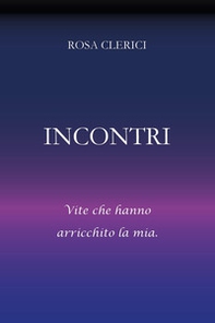 Incontri. Umanità che ha arricchito la mia - Librerie.coop