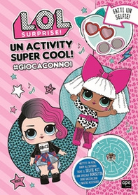 Un activity super cool! #giocaconnoi L.O.L. Surprise! - Librerie.coop