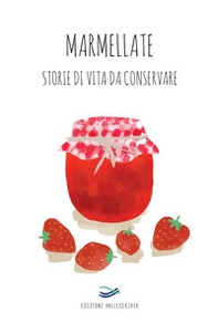 Marmellate. Storie di vita da conservare 2023 - Librerie.coop