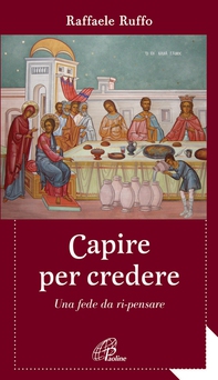 Capire per credere. Una fede da ri-pensare - Librerie.coop