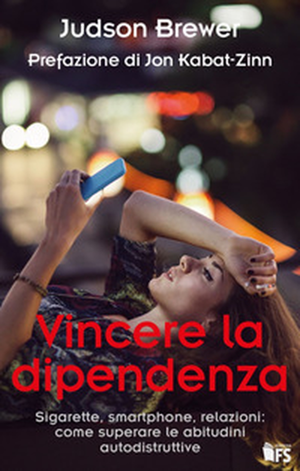 Vincere la dipendenza. Sigarette, smartphone, relazioni: come superare le abitudini autodistruttive - Librerie.coop Vincere la dipendenza. Sigarette, smartphone, relazioni: come superare le abitudini autodistruttive - Librerie.coop