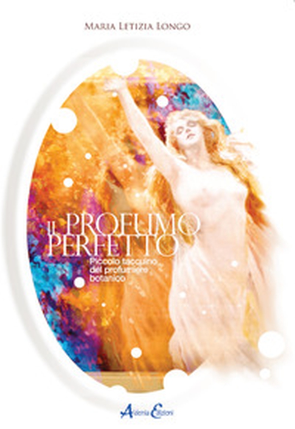 Il profumo perfetto. Piccolo taccuino del profumiere botanico - Librerie.coop Il profumo perfetto. Piccolo taccuino del profumiere botanico - Librerie.coop