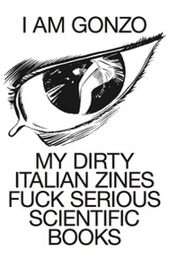 I am Gonzo. My dirty italian zines fuck serious scientific books. Ediz. italiana e inglese - Librerie.coop