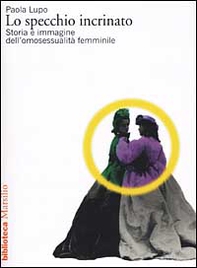 Lo specchio incrinato. Storia e immagine dell'omosessualità femminile - Librerie.coop