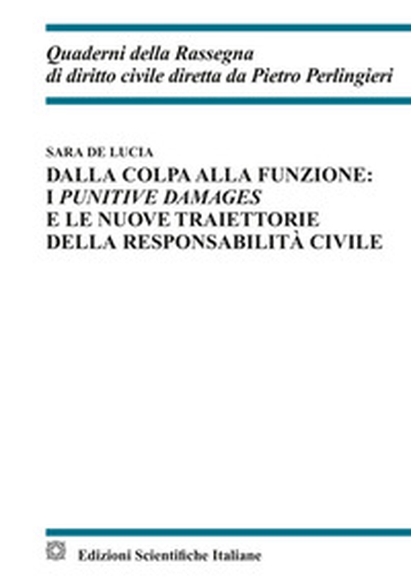 Dalla colpa alla funzione: i punitive damages e le nuove traiettorie della responsabilità civile - Librerie.coop