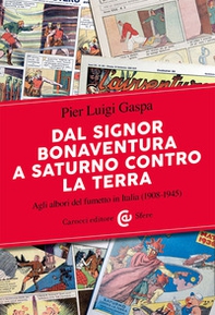 Dal signor Bonaventura a Saturno contro la terra. Agli albori del fumetto in Italia (1908-1945) - Librerie.coop