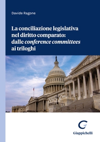 La conciliazione legislativa nel diritto comparato: dalle conference committees ai triloghi - Librerie.coop