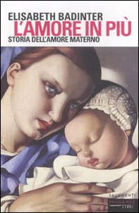 L'amore in più. Storia dell'amore materno (XVII-XX secolo) - Librerie.coop