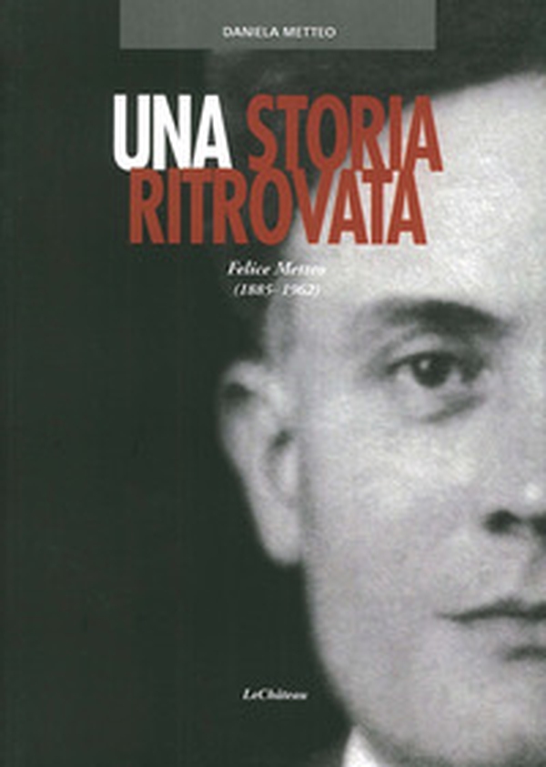 Una storia ritrovata. Felice Metteo (1885-1962) - Librerie.coop Una storia ritrovata. Felice Metteo (1885-1962) - Librerie.coop