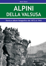 Alpini della Val Susa. Storia e album fotografico dal 1872 al 1943 - Librerie.coop