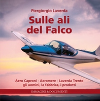 Sulle ali del Falco. Aero Caproni, Aeromere, Laverda Trento, gli uomini, la fabbrica, i prodotti - Librerie.coop Sulle ali del Falco. Aero Caproni, Aeromere, Laverda Trento, gli uomini, la fabbrica, i prodotti - Librerie.coop