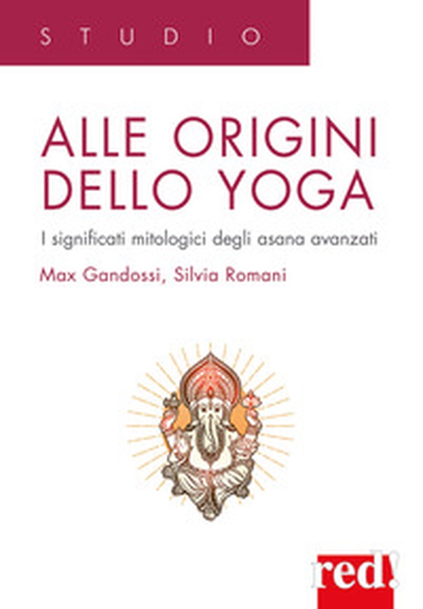 Alle origini dello yoga. I significati mitologici degli asana avanzati - Librerie.coop Alle origini dello yoga. I significati mitologici degli asana avanzati - Librerie.coop