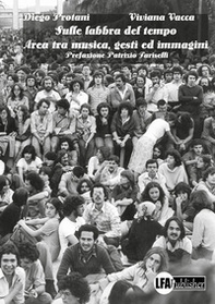 Sulle labbra del tempo. «Area» tra musica, gesti ed immagini - Librerie.coop Sulle labbra del tempo. «Area» tra musica, gesti ed immagini - Librerie.coop