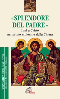 Splendore del Padre. Inni a Cristo nel primo millennio della Chiesa - Librerie.coop