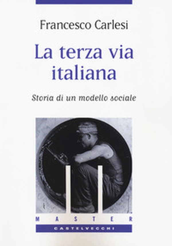 La terza via italiana. Storia di un modello sociale - Librerie.coop La terza via italiana. Storia di un modello sociale - Librerie.coop