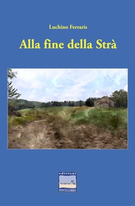 Alla fine della Strà - Librerie.coop Alla fine della Strà - Librerie.coop