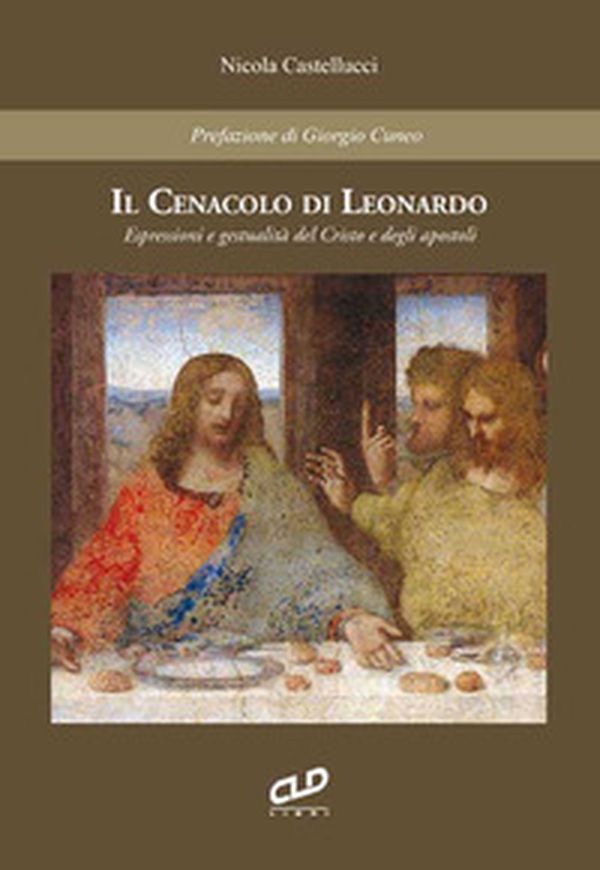 Il cenacolo di Leonardo. Espressioni e gestualità del Cristo e degli apostoli - Librerie.coop