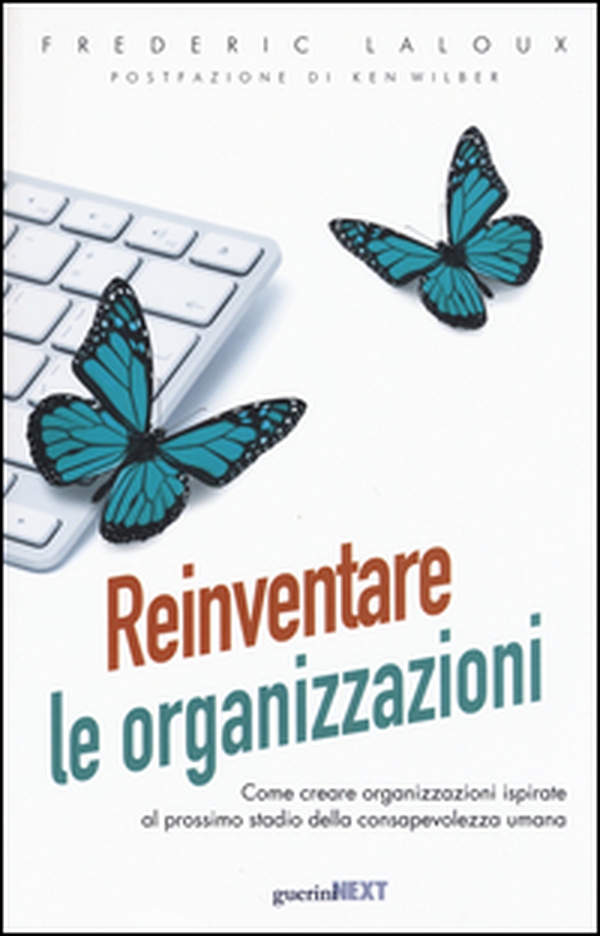 Reinventare le organizzazioni. Come creare organizzazioni ispirate al prossimo stadio della consapevolezza umana - Librerie.coop Reinventare le organizzazioni. Come creare organizzazioni ispirate al prossimo stadio della consapevolezza umana - Librerie.coop