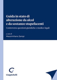 Guida in stato di alterazione da alcol e da sostanze stupefacenti. Controverse questioni giuridiche e medico-legali - Librerie.coop