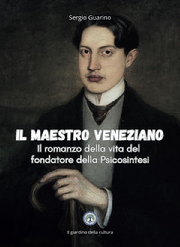 Il maestro veneziano. Il romanzo della vita del fondatore della psicosintesi - Librerie.coop Il maestro veneziano. Il romanzo della vita del fondatore della psicosintesi - Librerie.coop