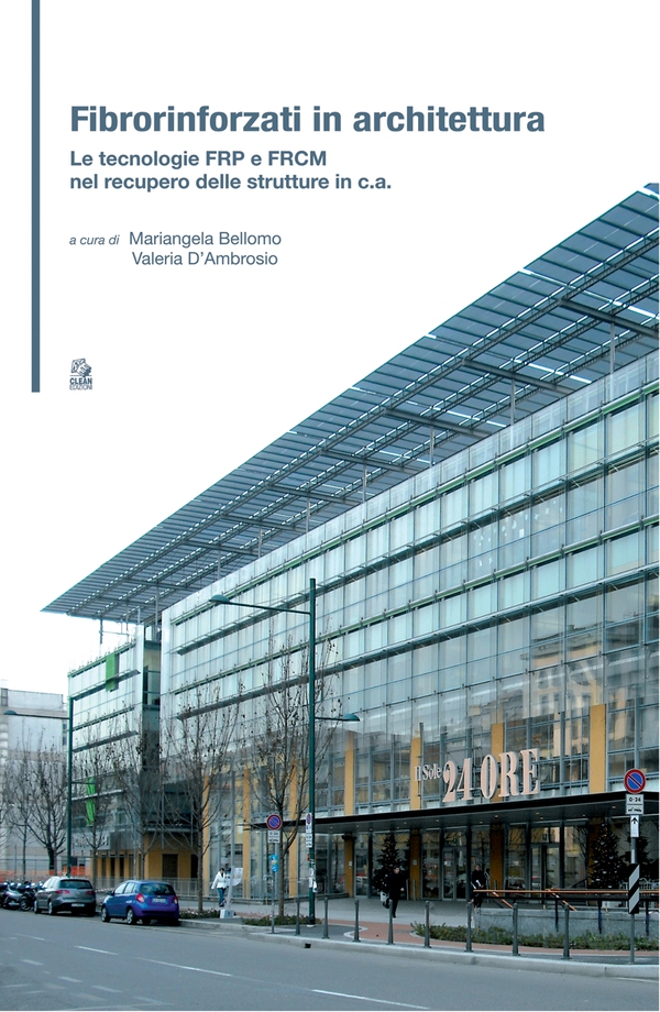 FIBRORINFORZATI IN ARCHITETTURA Le tecnologie FRP e FRCM nel recupero delle strutture in c.a. - Librerie.coop FIBRORINFORZATI IN ARCHITETTURA Le tecnologie FRP e FRCM nel recupero delle strutture in c.a. - Librerie.coop