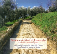 Strade e Sentieri di Leonardo. Arte e trekking nelle terre del Genio-Leonardo's trails and paths. Art and hiking in the lands of the Genius - Librerie.coop