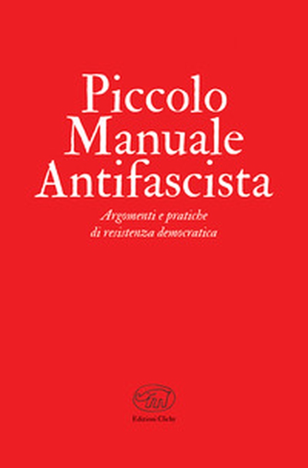 Piccolo manuale antifascista. Argomenti e pratiche di resistenza democratica - Librerie.coop Piccolo manuale antifascista. Argomenti e pratiche di resistenza democratica - Librerie.coop