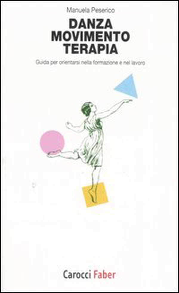 Danza, movimento, terapia. Guida per orientarsi nella formazione e nel lavoro - Librerie.coop Danza, movimento, terapia. Guida per orientarsi nella formazione e nel lavoro - Librerie.coop