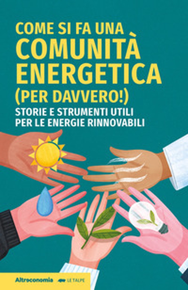Come si fa una comunità energetica (per davvero!). Storie e strumenti utili per le energie rinnovabili - Librerie.coop Come si fa una comunità energetica (per davvero!). Storie e strumenti utili per le energie rinnovabili - Librerie.coop