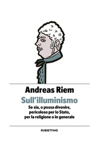 Sull'Illuminismo. Se sia, o possa divenire, pericoloso per lo Stato, per la religione o in generale - Librerie.coop Sull'Illuminismo. Se sia, o possa divenire, pericoloso per lo Stato, per la religione o in generale - Librerie.coop