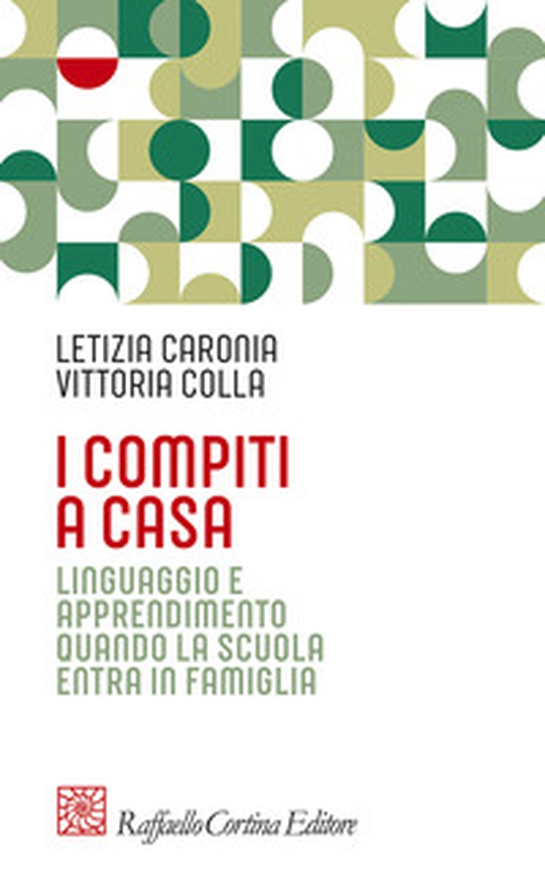 I compiti a casa. Linguaggio e apprendimento quando la scuola entra in famiglia - Librerie.coop I compiti a casa. Linguaggio e apprendimento quando la scuola entra in famiglia - Librerie.coop