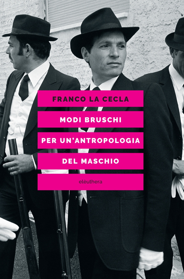 Modi bruschi. Per un'antropologia del maschio - Librerie.coop