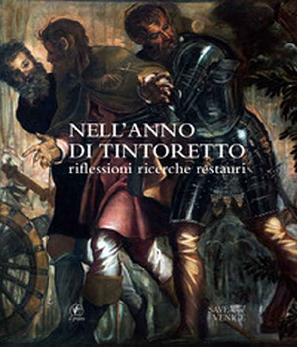 Nell'anno del Tintoretto. Riflessioni, ricerche, restauri. Atti delle Giornate di studio (Venezia, 8-10 novembre 2018) - Librerie.coop Nell'anno del Tintoretto. Riflessioni, ricerche, restauri. Atti delle Giornate di studio (Venezia, 8-10 novembre 2018) - Librerie.coop