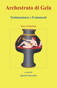 Archestrato di Gela. Testimonianze e frammenti. Testi e traduzioni - Librerie.coop