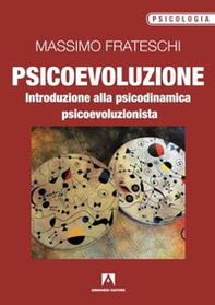 Psicoevoluzione. Introduzione alla psicodinamica psicoevoluzionista - Librerie.coop