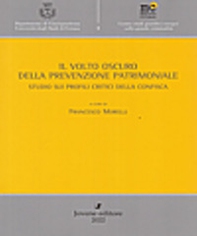 Il volto oscuro della prevenzione patrimoniale. Studio sui profili critici della confisca - Librerie.coop Il volto oscuro della prevenzione patrimoniale. Studio sui profili critici della confisca - Librerie.coop