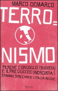 Terronismo. Perché l'orgoglio (sudista) e il pregiudizio (nordista) stanno spaccando l'Italia in due - Librerie.coop