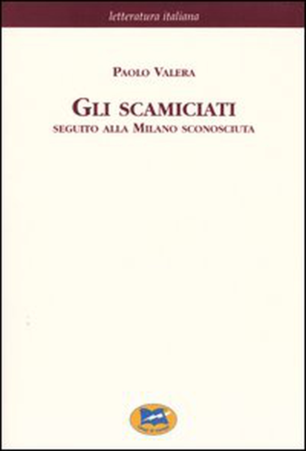 Gli scamiciati. Seguito alla Milano sconosciuta [1881] - Librerie.coop