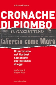 Cronache di piombo. Il terrorismo nel Nordest raccontato dai testimoni di oggi - Librerie.coop